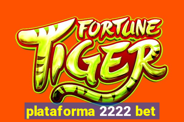 plataforma 2222 bet